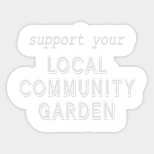 Support Your Local Community Garden! Sticker